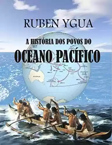 A HISTÓRIA DOS POVOS DO OCEANO PACÍFICO - Ruben Ygua