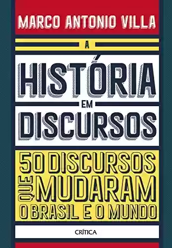 Livro Baixar: A história em discursos: 50 Discursos Que Mudaram O Brasil E O Mundo