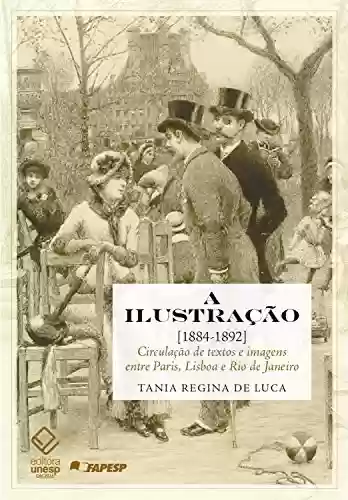 Livro Baixar: A ilustração [1884-1892]: Circulação de textos e imagens entre Paris, Lisboa e Rio de Janeiro