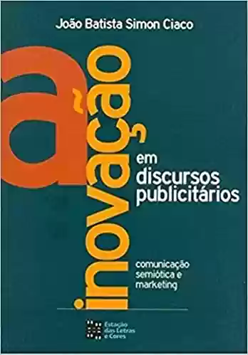 Livro Baixar: A Inovação em Discursos Publicitários: Comunicação, Semiótica e Marketing