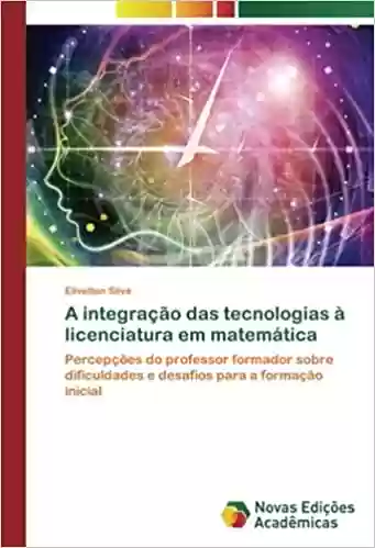 Livro Baixar: A integração das tecnologias à licenciatura em matemática