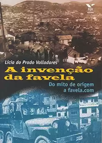 Livro Baixar: A invenção da favela: do mito de origem a favela.com