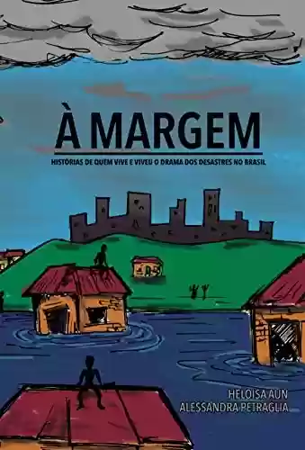 Livro Baixar: À Margem: Histórias de quem vive e viveu o drama dos desastres no Brasil