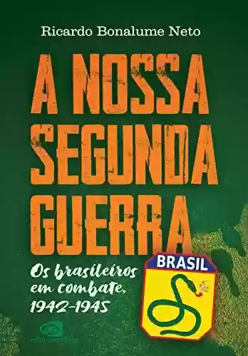 Livro Baixar: A Nossa Segunda Guerra: Os brasileiros em combate, 1942 – 1945