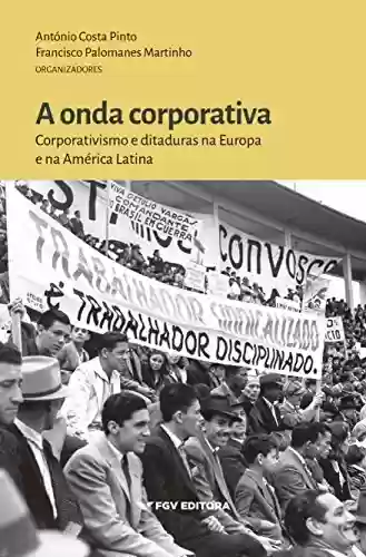 Livro Baixar: A onda corporativa: corporativismo e ditaduras na Europa e na América Latina