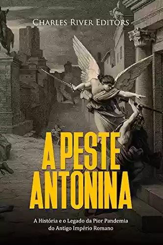 Livro Baixar: A Peste Antonina: A História e o Legado da Pior Pandemia do Antigo Império Romano