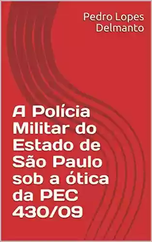 Livro Baixar: A Polícia Militar do Estado de São Paulo sob a ótica da PEC 430/09