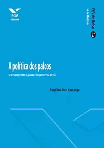 Livro Baixar: A política dos palcos: teatro no primeiro governo Vargas (1930-1945)