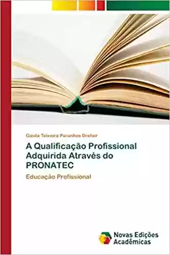 Livro Baixar: A Qualificação Profissional Adquirida Através do PRONATEC