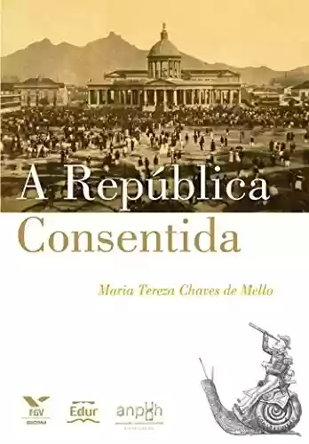 A República consentida - Maria Tereza Chaves de Mello