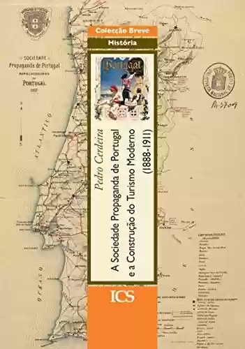 Livro Baixar: A Sociedade Propaganda de Portugal e a Construção do Turismo Moderno (1888-1911)