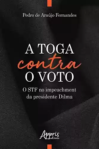 Livro Baixar: A Toga Contra o Voto: O STF no Impeachment da Presidente Dilma