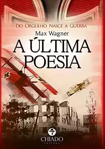 A Última Poesia – Do Orgulho Nasce A Guerra - Max Wagner