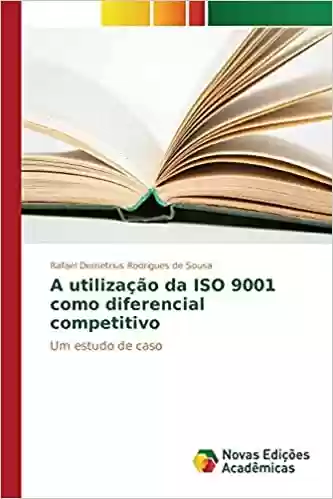 Livro Baixar: A utilização da ISO 9001 como diferencial competitivo: Um estudo de caso