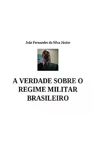 Livro Baixar: A VERDADE SOBRE O REGIME MILITAR BRASILEIRO