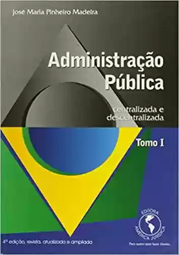Administracao Publica – Centralizada E Descentralizada – Tomo I - Miguel Carlos Madeira