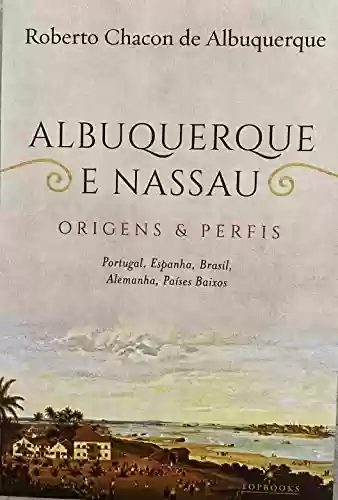 Livro Baixar: Albuquerque e Nassau: Origens e perfis / Portugal, Espanha, Brasil, Alemanha, Países baixos