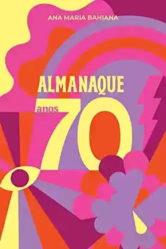 Livro Baixar: Almanaque Anos 70: Lembranças e curiosidades de uma década muito doida