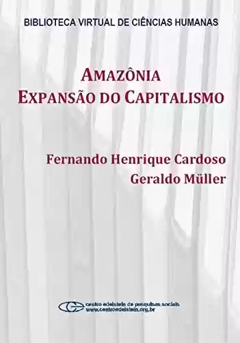 Amazônia: expansão do capitalismo - Fernando Henrique Cardoso