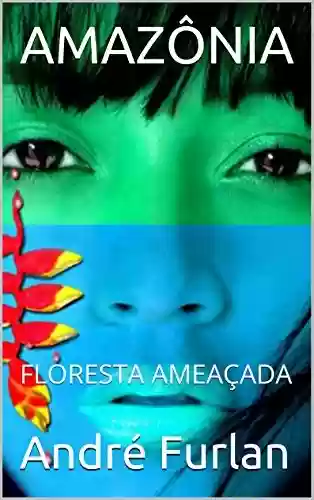 Livro Baixar: AMAZÔNIA: FLORESTA AMEAÇADA