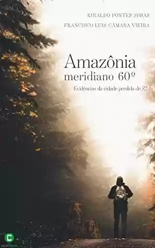 Livro Baixar: Amazônia, meridiano 60°: Evidências da cidade perdida de Z?