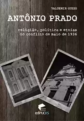 Antonio Prado; religião, política e etnias no conflito de maio de 1936 - Valdemir Guzzo
