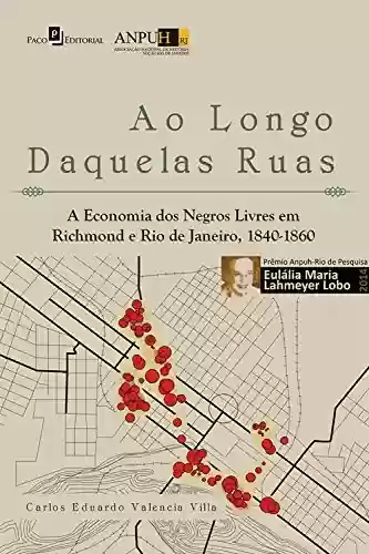 Livro Baixar: Ao longo daquelas ruas: A economia dos negros livres em Richmond e Rio de Janeiro, 1840-1860