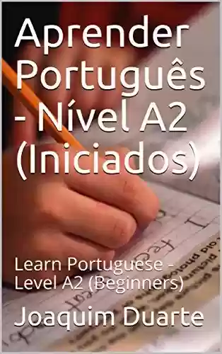 Livro Baixar: Aprender Português – Nível A2 (Iniciados): Learn Portuguese – Level A2 (Beginners)