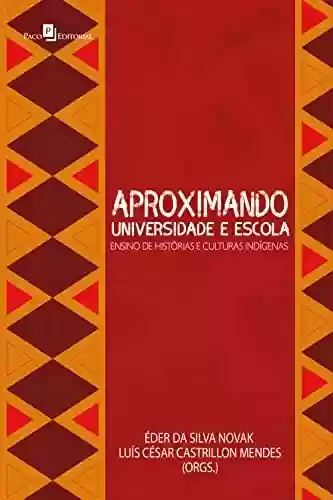 Livro Baixar: Aproximando universidade e escola: Ensino de histórias e culturas indígenas