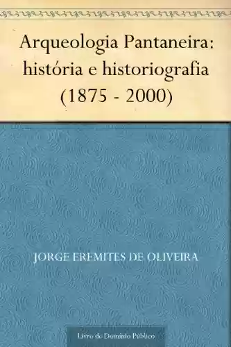 Livro Baixar: Arqueologia Pantaneira: história e historiografia (1875 – 2000)