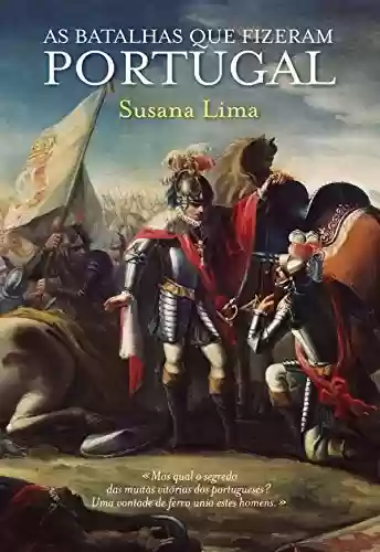 As Batalhas Que Fizeram Portugal - Susana Lima