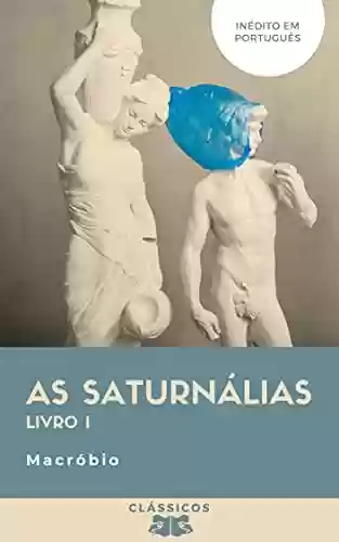 Livro Baixar: As Saturnálias: Livro I (Clássicos)