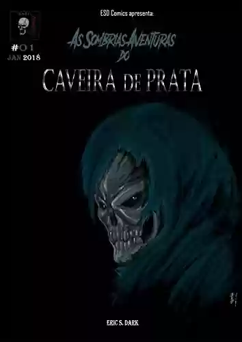As Sombrias Aventuras do Caveira de Prata - Eric S. Dark