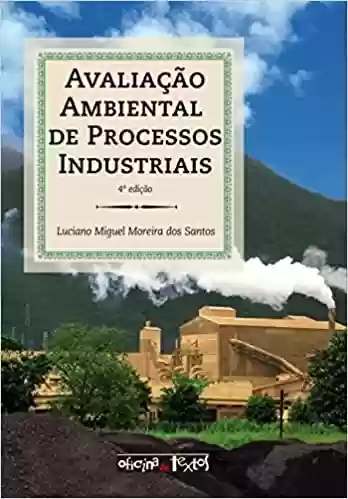 Avaliação Ambiental de Processos Industriais - Luciano Miguel Moreira dos Santos