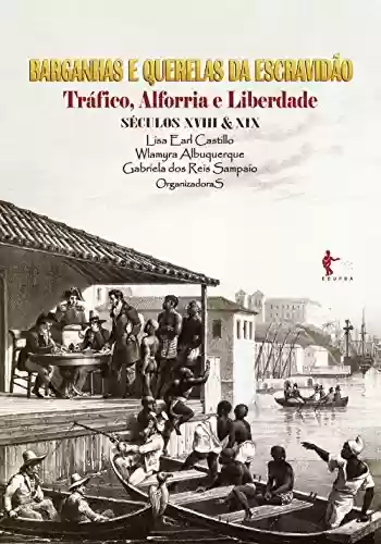 Livro Baixar: Barganhas e querelas da escravidão: tráfico, alforria e liberdade (séculos XVIII e XIX)