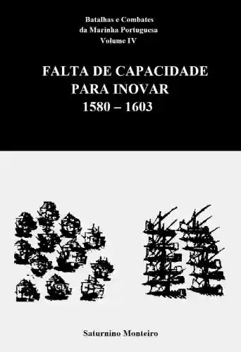 Livro Baixar: Batalhas e Combates da Marinha Portuguesa – Volume IV – Falta de Capacidade para Inovar 1580-1603
