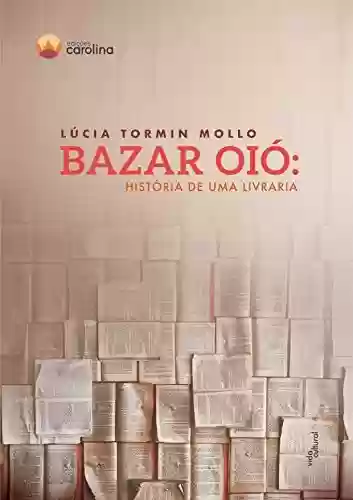 Livro Baixar: Bazar Oió: História de uma livraria