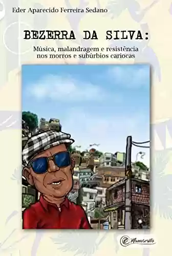 Livro Baixar: Bezerra da Silva: Música, malandragem e resistência nos morros e subúrbios cariocas