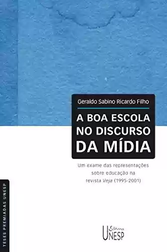 Boa Escola No Discurso Da Mídia, A - Geraldo Sabino Ricardo Filho