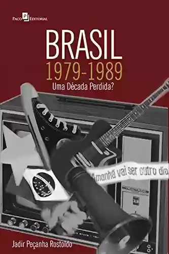 Livro Baixar: Brasil, 1979-1989: Uma década perdida?