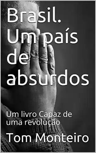 Livro Baixar: Brasil. Um país de absurdos: Um livro Capaz de uma revolução