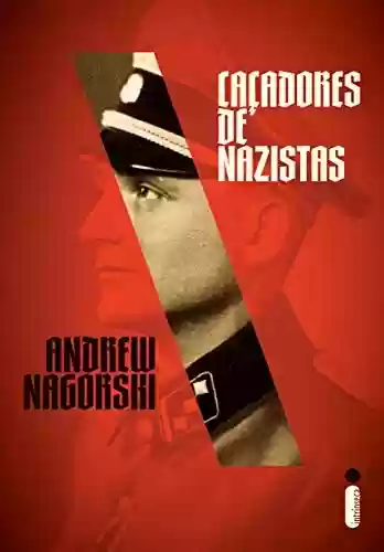 Caçadores De Nazistas - Andrew Nagorski