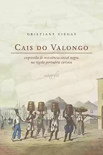 Livro Baixar: Cais do Valongo: expressão de resistência social negra na região portuária carioca