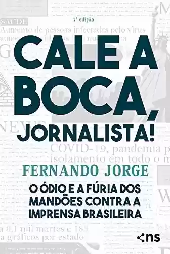 Livro Baixar: Cale a boca, jornalista!: O ódio e a fúria dos mandões contra a imprensa brasileira