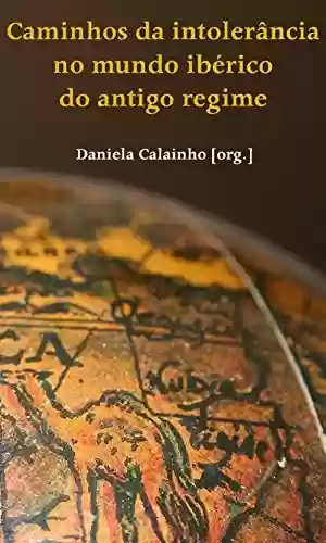 Caminhos da intolerância no mundo ibérico - Daniela Calainho