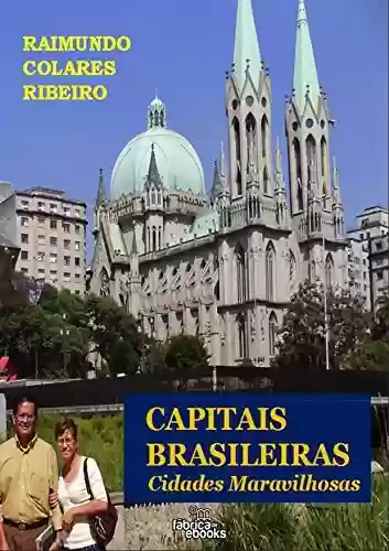 Capitais Brasileiras: Cidades Maravilhosas - Raimundo Colares Ribeiro