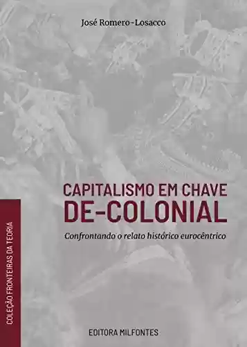Livro Baixar: Capitalismo em chave de-colonial: confrontando o relato histórico eurocêntrico