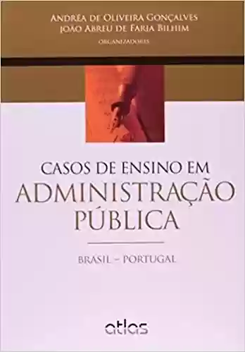 Livro Baixar: Casos de Ensino em Administração Pública. Brasil-Portugal