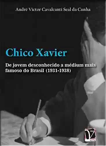 Livro Baixar: Chico Xavier: de jovem desconhecido a médium mais famoso do Brasil (1931-1938) (Coleção história cultural)