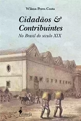 Livro Baixar: Cidadãos e contribuintes: No Brasil do século XIX